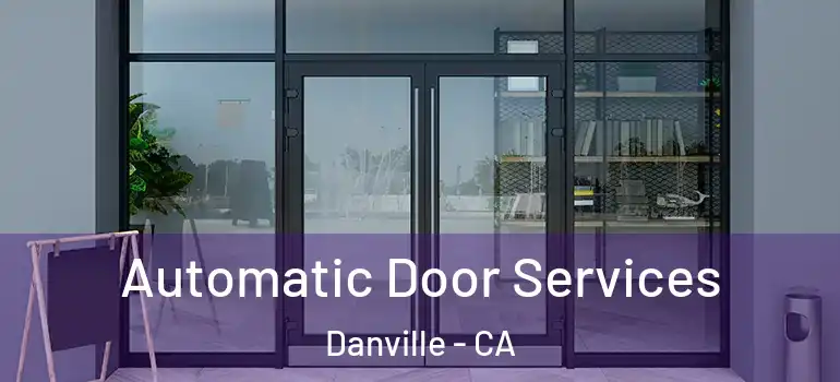  Automatic Door Services Danville - CA