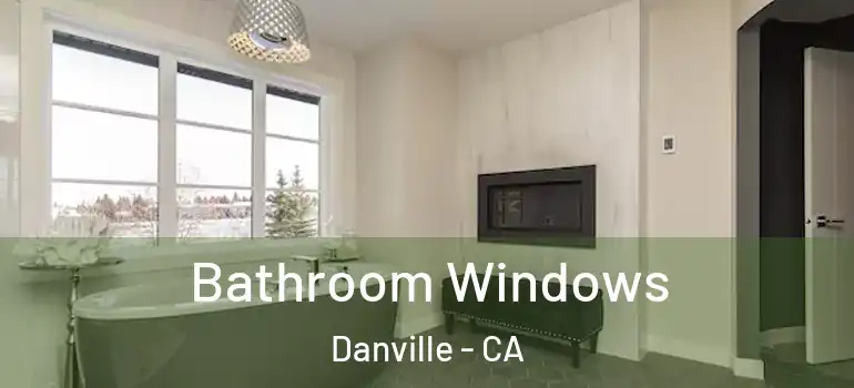  Bathroom Windows Danville - CA