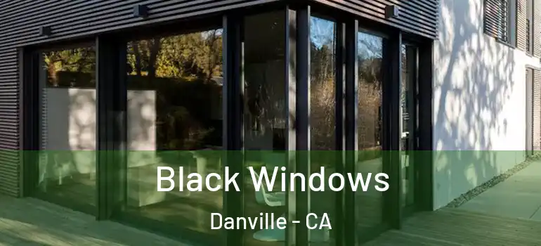  Black Windows Danville - CA
