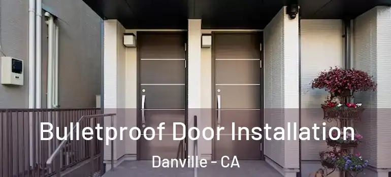  Bulletproof Door Installation Danville - CA
