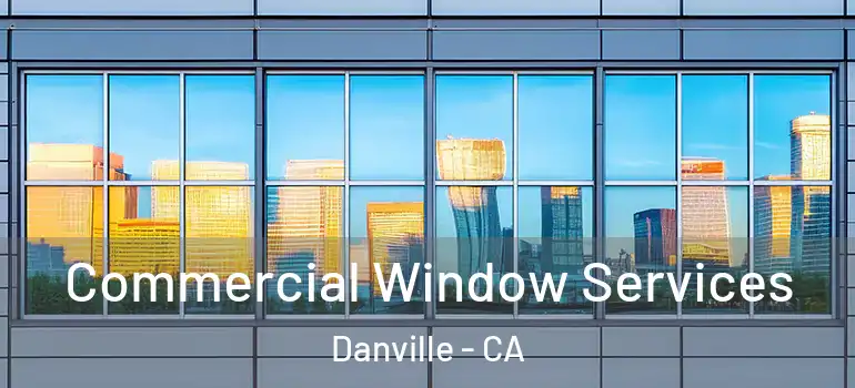  Commercial Window Services Danville - CA