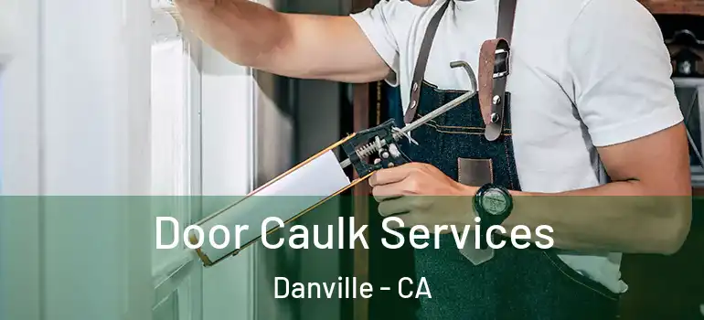  Door Caulk Services Danville - CA
