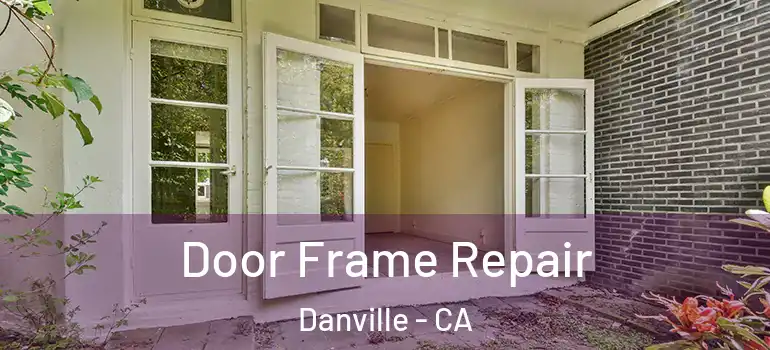  Door Frame Repair Danville - CA