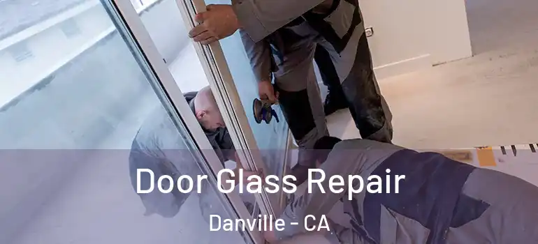  Door Glass Repair Danville - CA