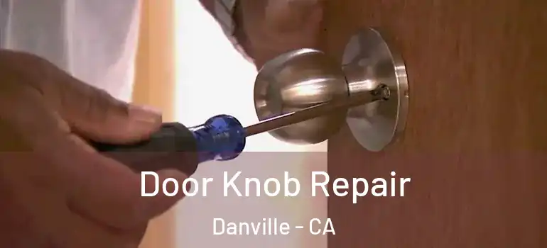  Door Knob Repair Danville - CA