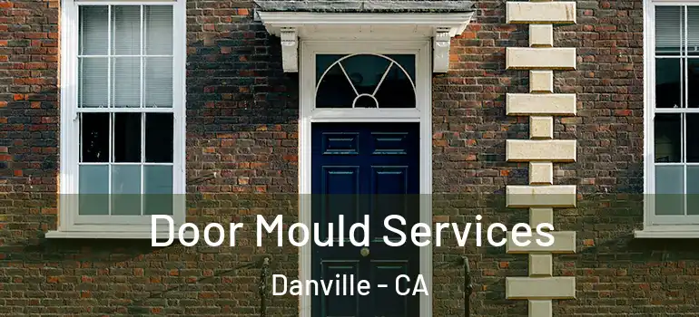  Door Mould Services Danville - CA