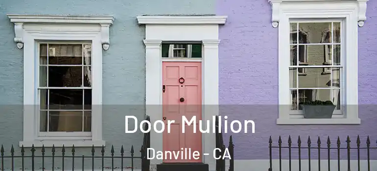  Door Mullion Danville - CA