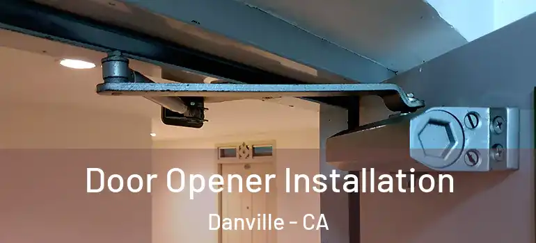  Door Opener Installation Danville - CA