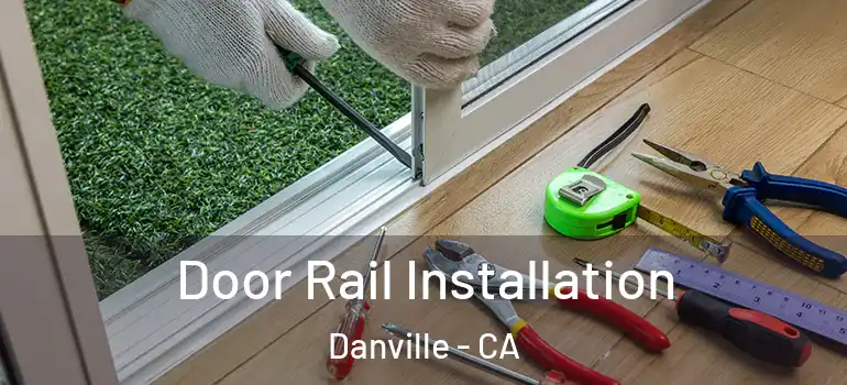  Door Rail Installation Danville - CA