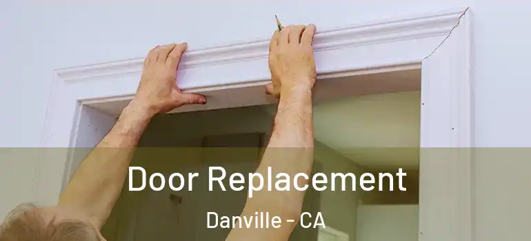  Door Replacement Danville - CA