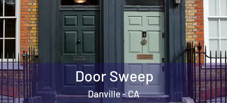  Door Sweep Danville - CA