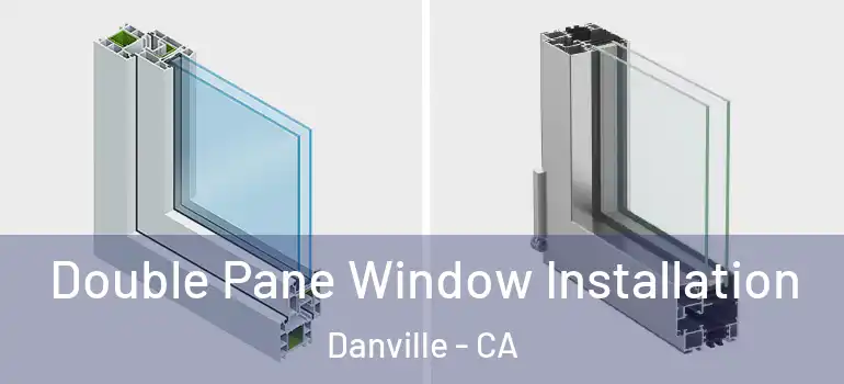  Double Pane Window Installation Danville - CA