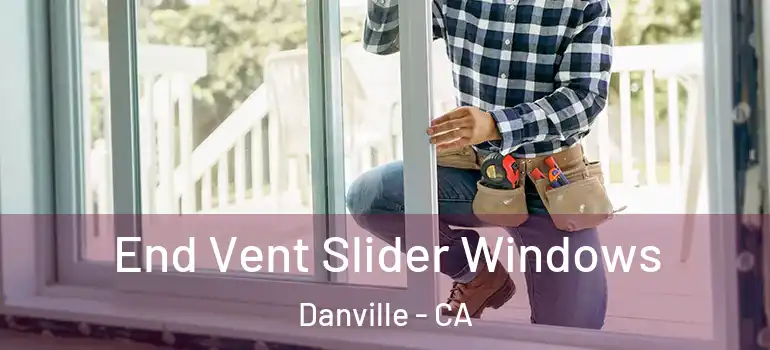  End Vent Slider Windows Danville - CA