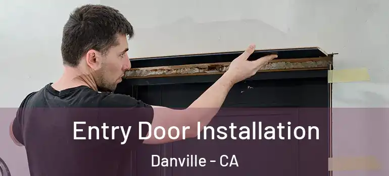  Entry Door Installation Danville - CA