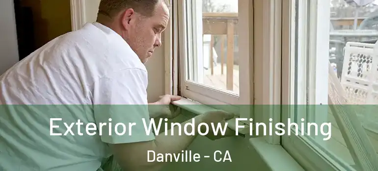  Exterior Window Finishing Danville - CA