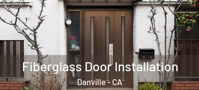  Fiberglass Door Installation Danville - CA