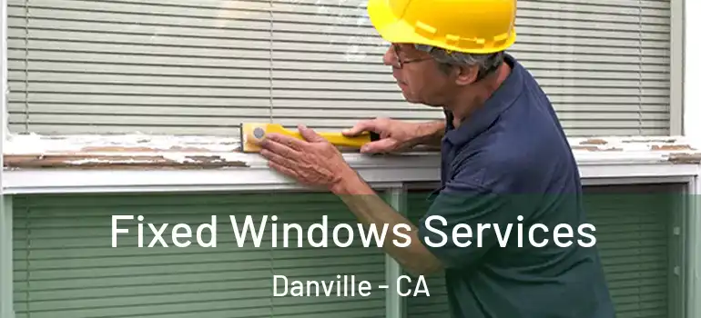  Fixed Windows Services Danville - CA