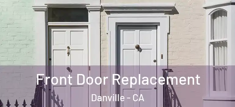 Front Door Replacement Danville - CA