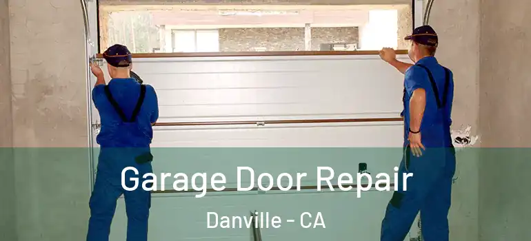  Garage Door Repair Danville - CA