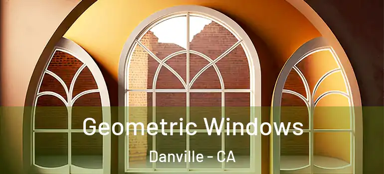  Geometric Windows Danville - CA