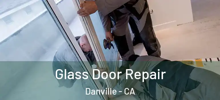  Glass Door Repair Danville - CA