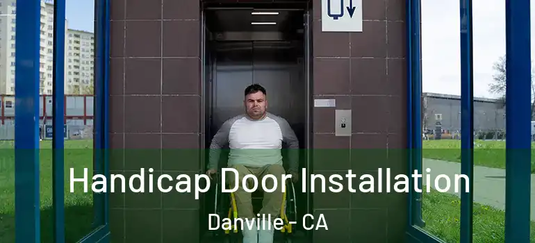  Handicap Door Installation Danville - CA