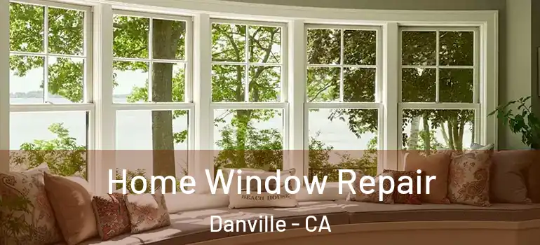  Home Window Repair Danville - CA