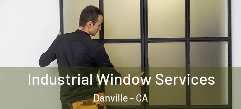  Industrial Window Services Danville - CA