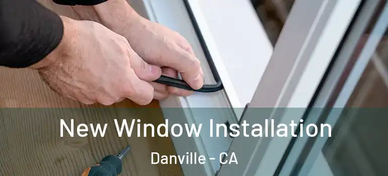  New Window Installation Danville - CA