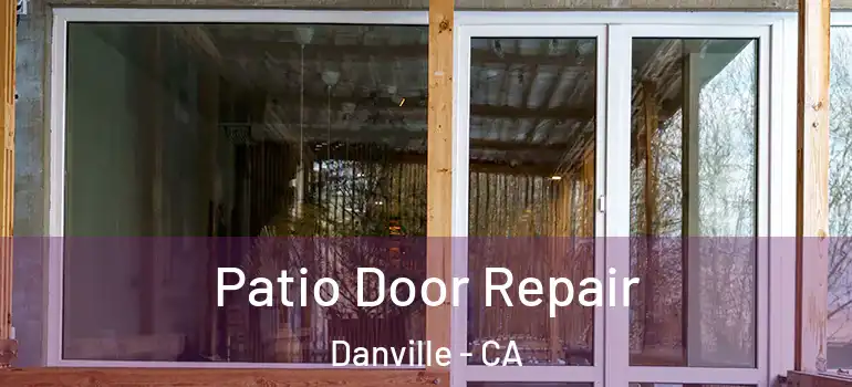  Patio Door Repair Danville - CA