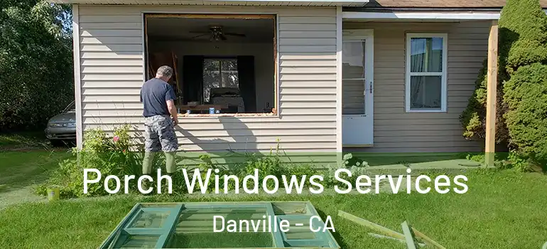  Porch Windows Services Danville - CA