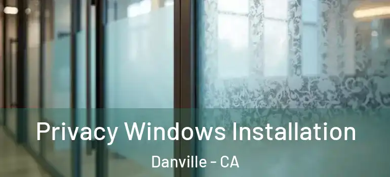  Privacy Windows Installation Danville - CA