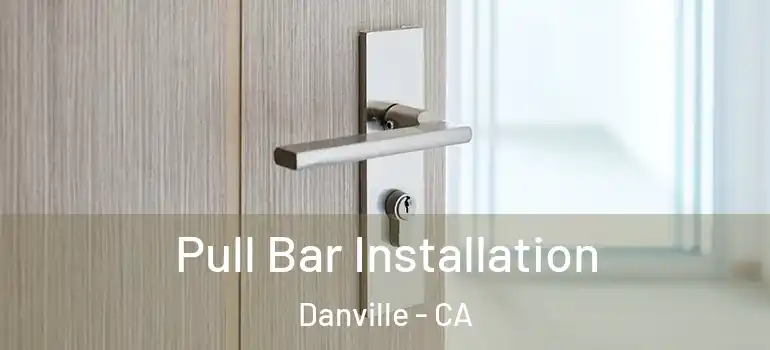  Pull Bar Installation Danville - CA