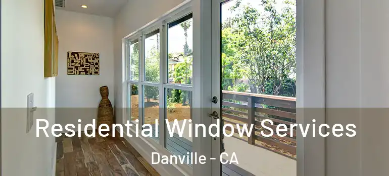  Residential Window Services Danville - CA