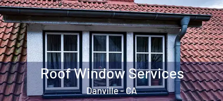  Roof Window Services Danville - CA