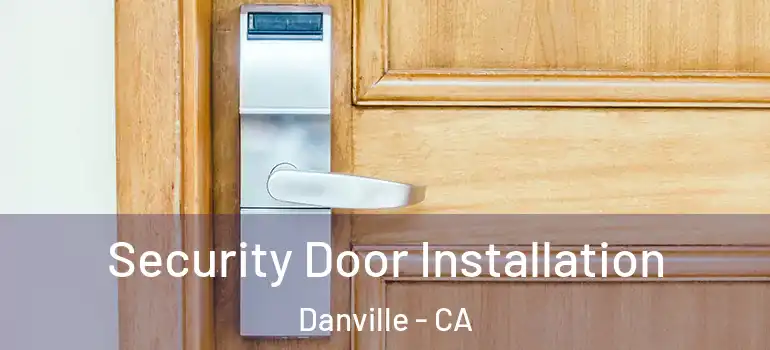  Security Door Installation Danville - CA