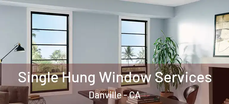  Single Hung Window Services Danville - CA
