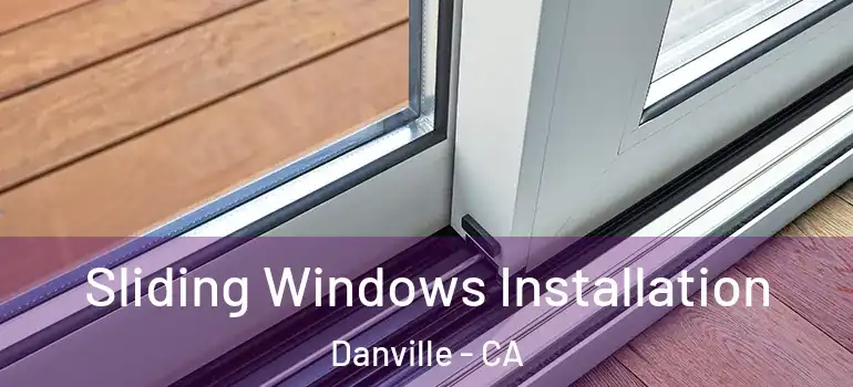  Sliding Windows Installation Danville - CA