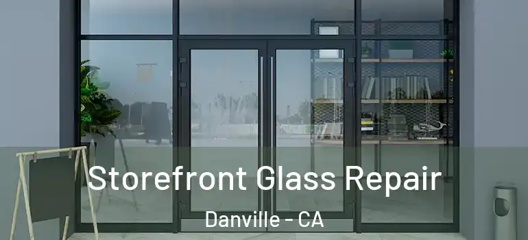  Storefront Glass Repair Danville - CA