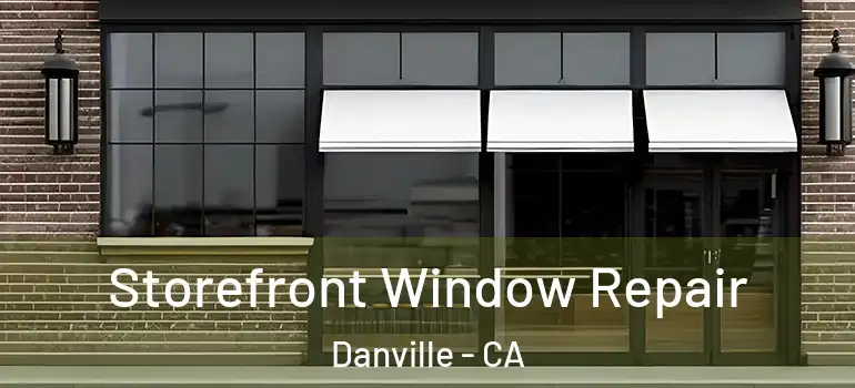  Storefront Window Repair Danville - CA