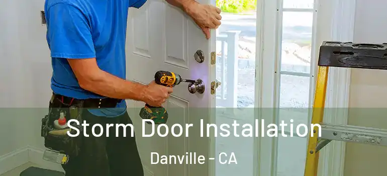  Storm Door Installation Danville - CA