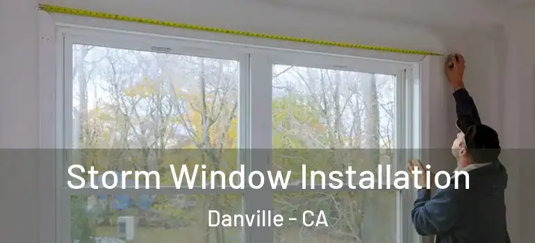  Storm Window Installation Danville - CA