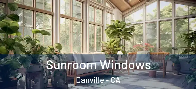  Sunroom Windows Danville - CA