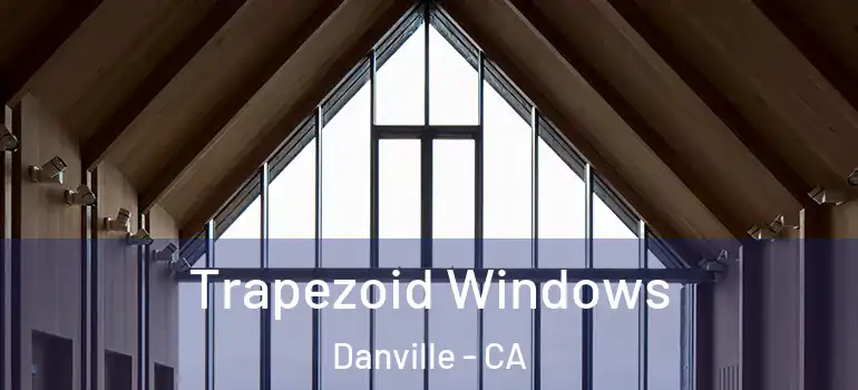  Trapezoid Windows Danville - CA
