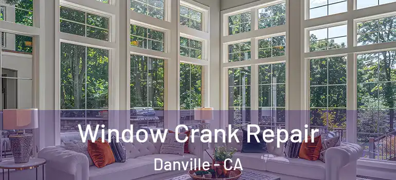  Window Crank Repair Danville - CA