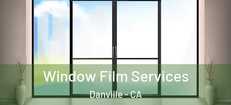  Window Film Services Danville - CA