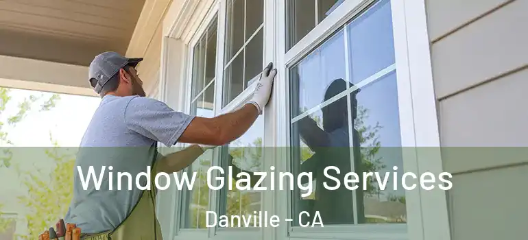  Window Glazing Services Danville - CA
