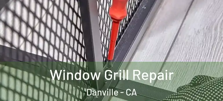  Window Grill Repair Danville - CA