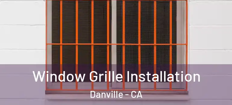  Window Grille Installation Danville - CA