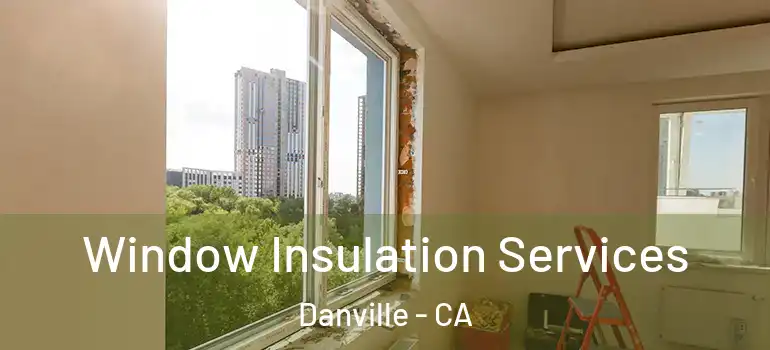  Window Insulation Services Danville - CA